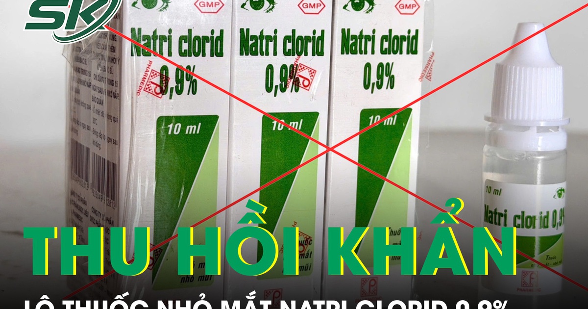 Thu hồi khẩn lô thuốc nhỏ mắt Natri clorid 0,9% vì không đạt chất lượng