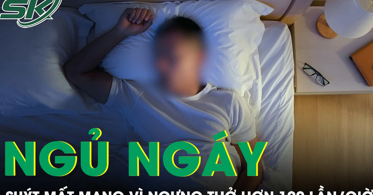 Ngủ ngáy không khám, người đàn ông suýt mất mạng vì ngưng thở hơn 100 lần/giờ