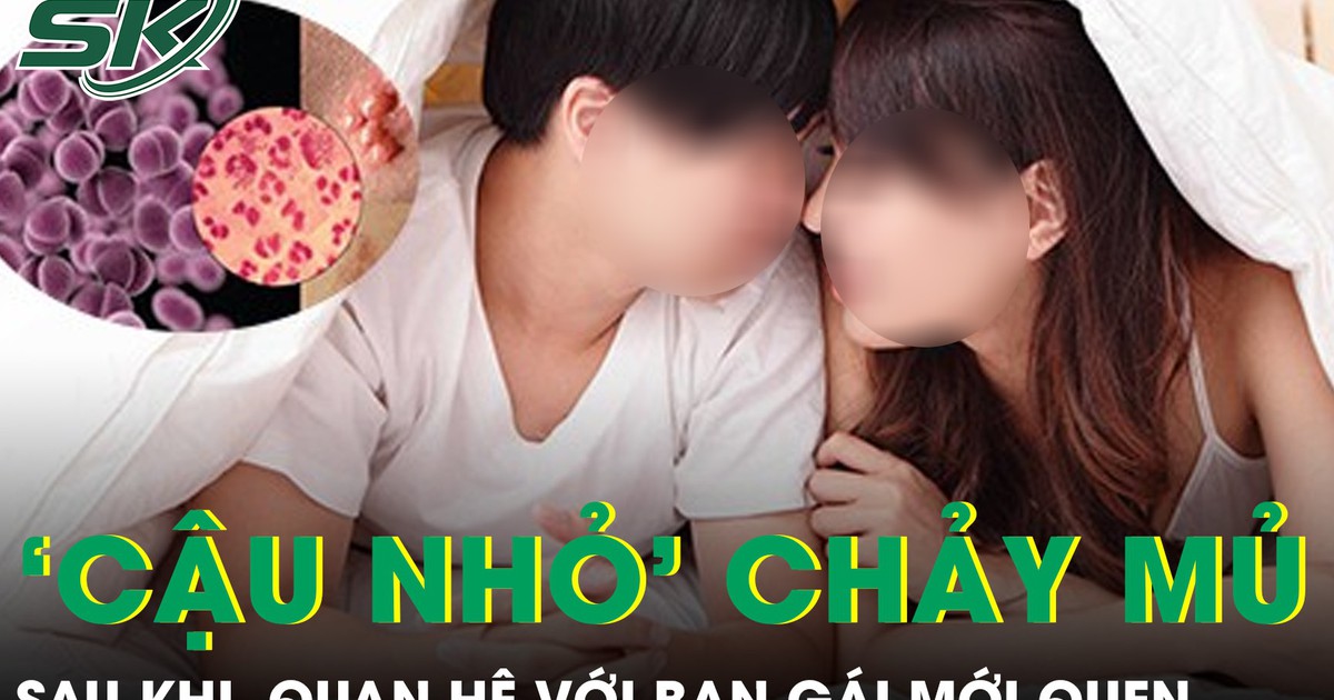 Quan hệ với bạn gái mới quen, nam sinh hoảng loạn khi đầu ‘cậu nhỏ’ chảy mủ