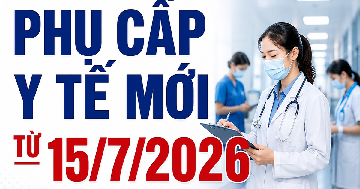 Phụ cấp y tế mới từ 15/7/2026